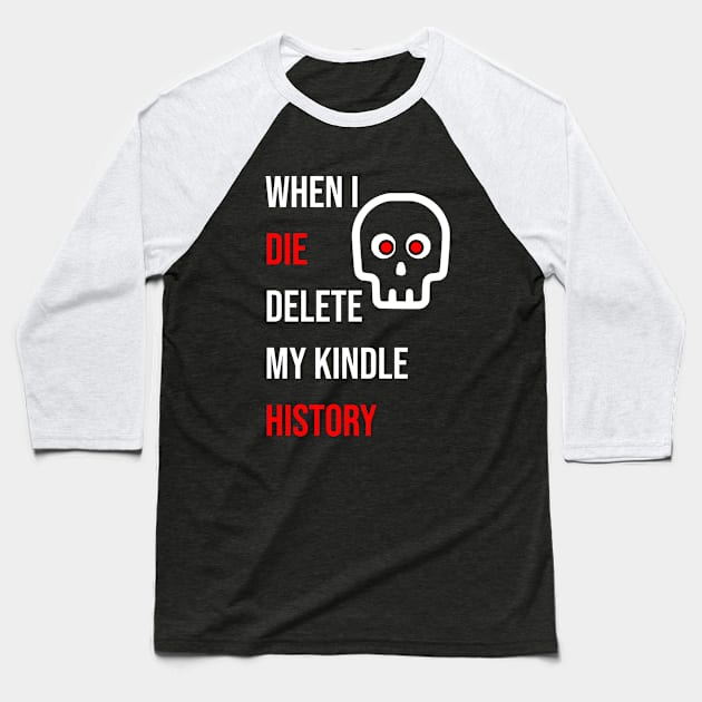 When I Die Delete My Kindle History Baseball T-Shirt by mohamedenweden